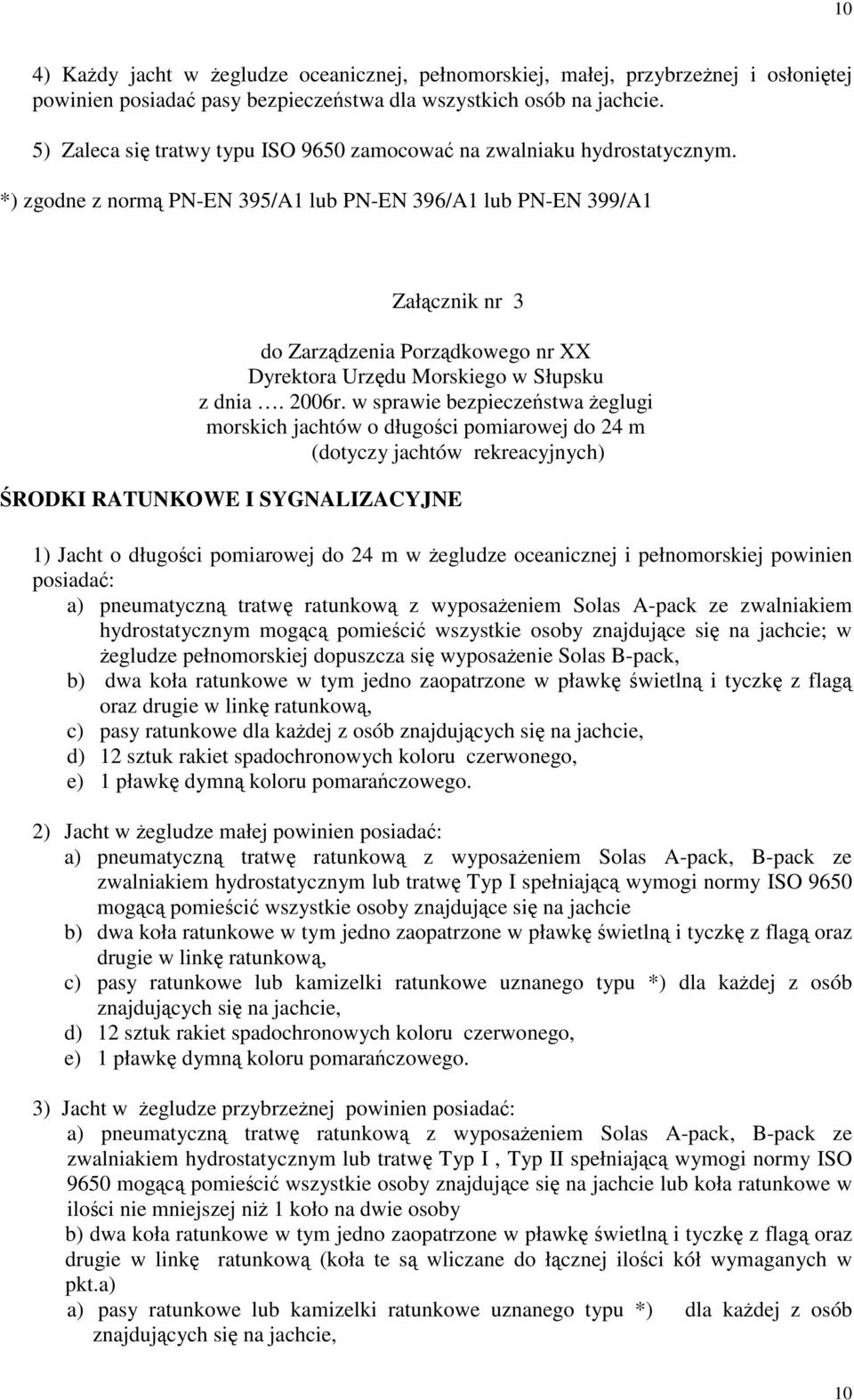 *) zgodne z normą PN-EN 395/A1 lub PN-EN 396/A1 lub PN-EN 399/A1 Załącznik nr 3 do Zarządzenia Porządkowego nr XX Dyrektora Urzędu Morskiego w Słupsku z dnia. 2006r.