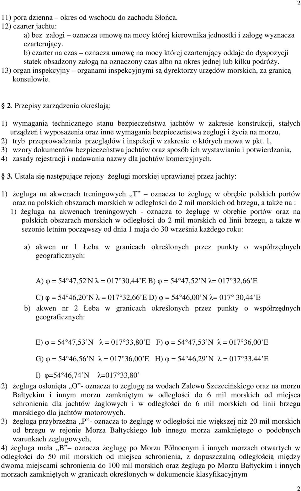 13) organ inspekcyjny organami inspekcyjnymi są dyrektorzy urzędów morskich, za granicą konsulowie. 2.