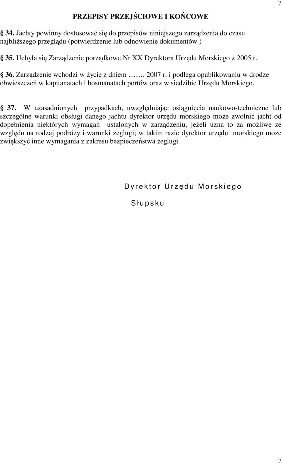 i podlega opublikowaniu w drodze obwieszczeń w kapitanatach i bosmanatach portów oraz w siedzibie Urzędu Morskiego. 37.