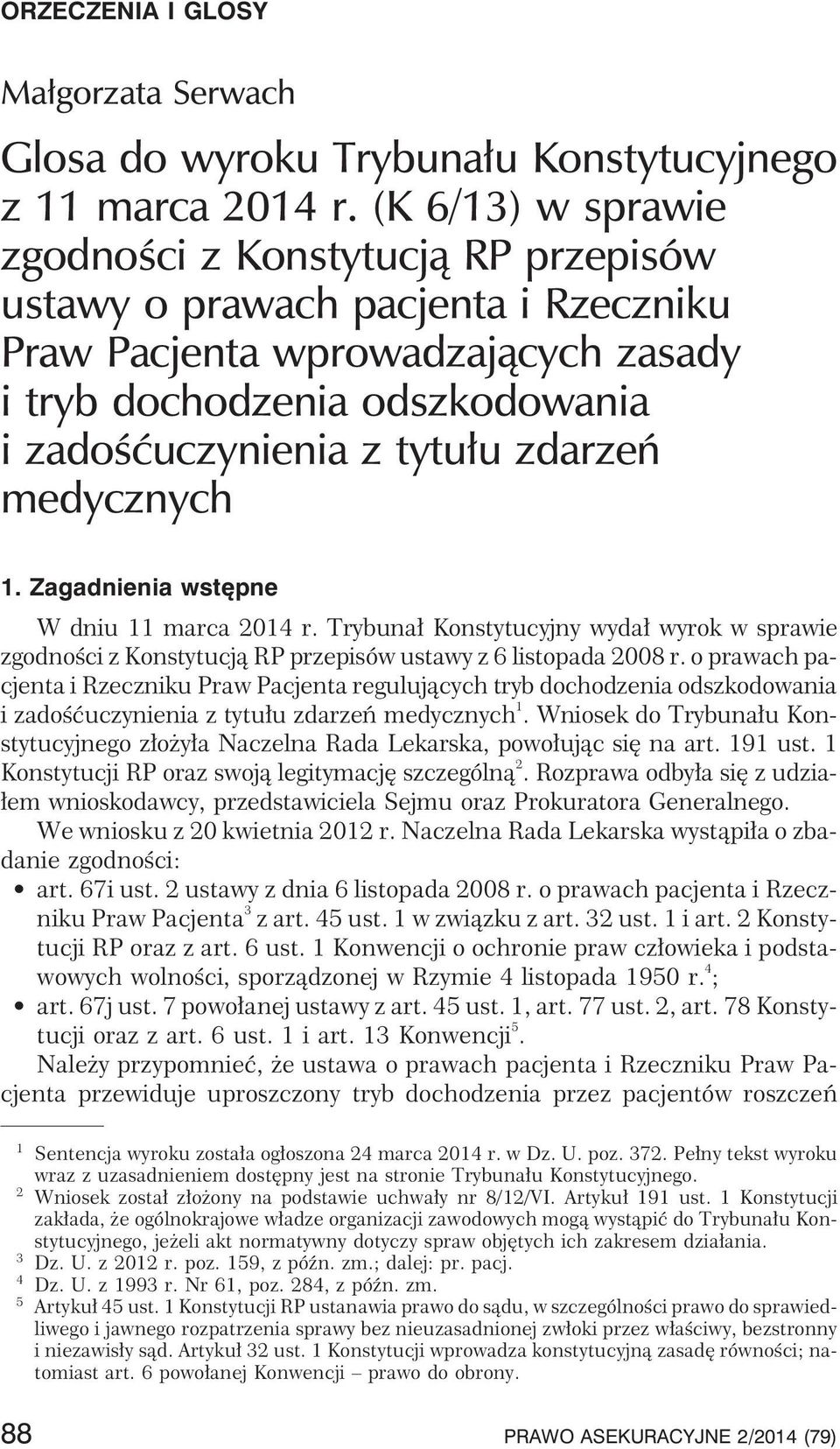 medycznych 1. Zagadnienia wstêpne W dniu 11 marca 2014 r. Trybuna³ Konstytucyjny wyda³ wyrok w sprawie zgodnoœci z Konstytucj¹ RP przepisów ustawy z 6 listopada 2008 r.