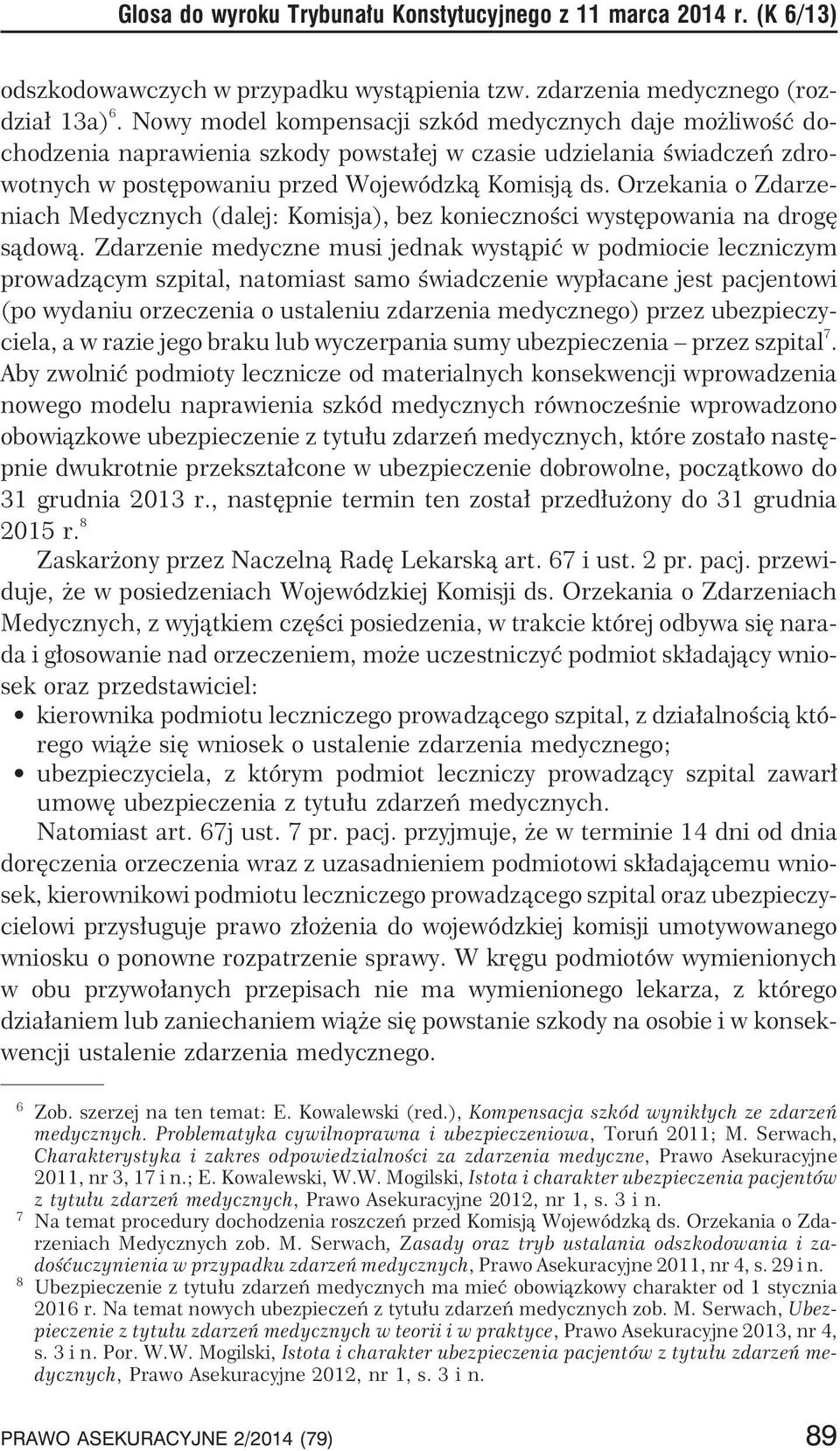 Orzekania o Zdarzeniach Medycznych (dalej: Komisja), bez koniecznoœci wystêpowania na drogê s¹dow¹.