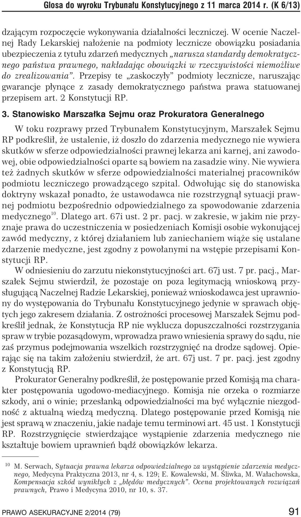 obowi¹zki w rzeczywistoœci niemo liwe do zrealizowania. Przepisy te zaskoczy³y podmioty lecznicze, naruszaj¹c gwarancje p³yn¹ce z zasady demokratycznego pañstwa prawa statuowanej przepisem art.