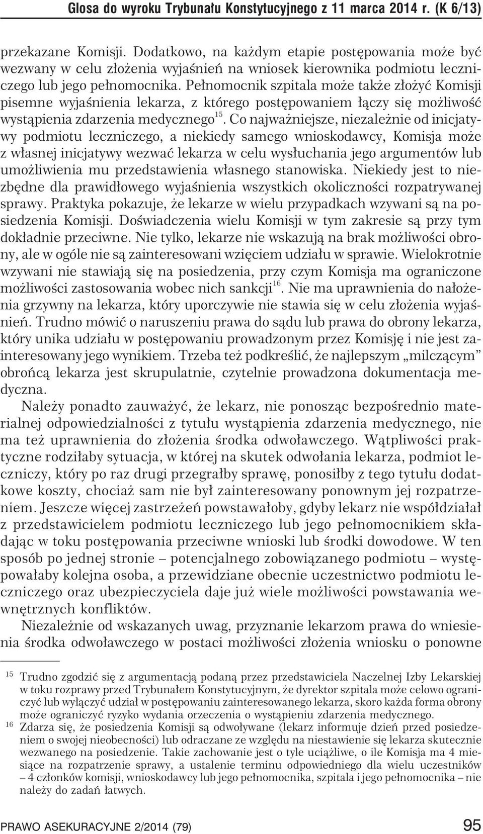 Pe³nomocnik szpitala mo e tak e z³o yæ Komisji pisemne wyjaœnienia lekarza, z którego postêpowaniem ³¹czy siê mo liwoœæ wyst¹pienia zdarzenia medycznego 15.