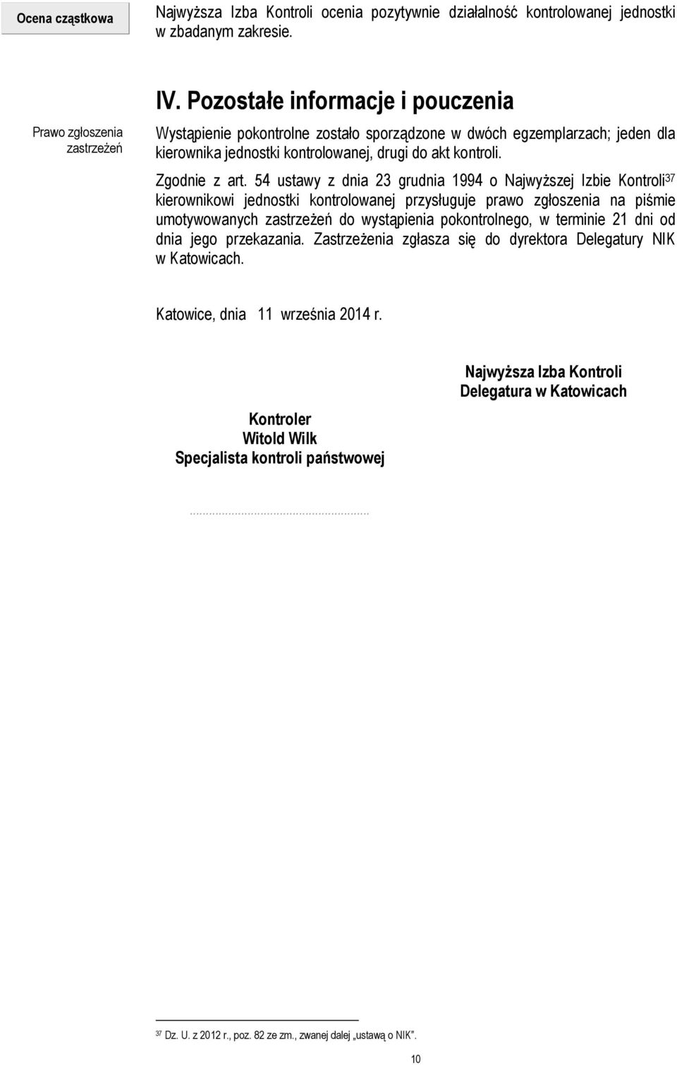 54 ustawy z dnia 23 grudnia 1994 o Najwyższej Izbie Kontroli 37 kierownikowi jednostki kontrolowanej przysługuje prawo zgłoszenia na piśmie umotywowanych zastrzeżeń do wystąpienia pokontrolnego, w