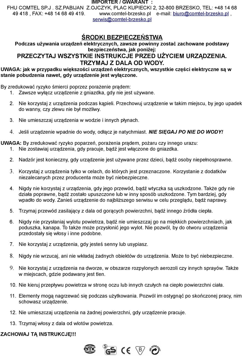 pl ŚRODKI BEZPIECZEŃSTWA Podczas używania urządzeń elektrycznych, zawsze powinny zostać zachowane podstawy bezpieczeństwa, jak poniżej: PRZECZYTAJ WSZYSTKIE INSTRUKCJE PRZED UŻYCIEM URZĄDZENIA.