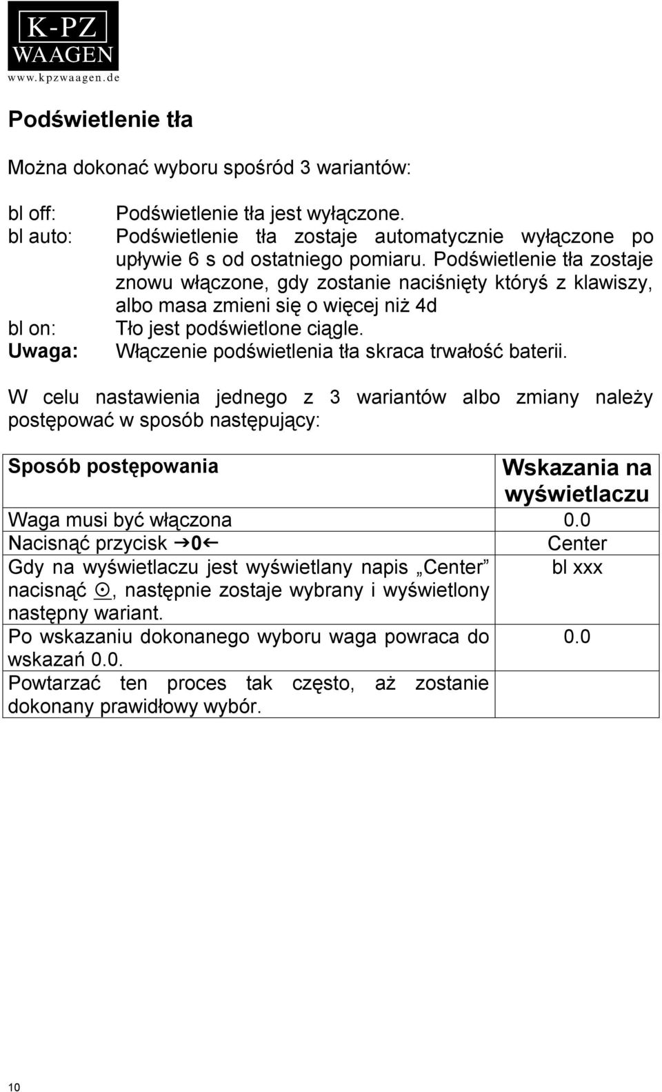 Podświetlenie tła zostaje znowu włączone, gdy zostanie naciśnięty któryś z klawiszy, albo masa zmieni się o więcej niż 4d Tło jest podświetlone ciągle.