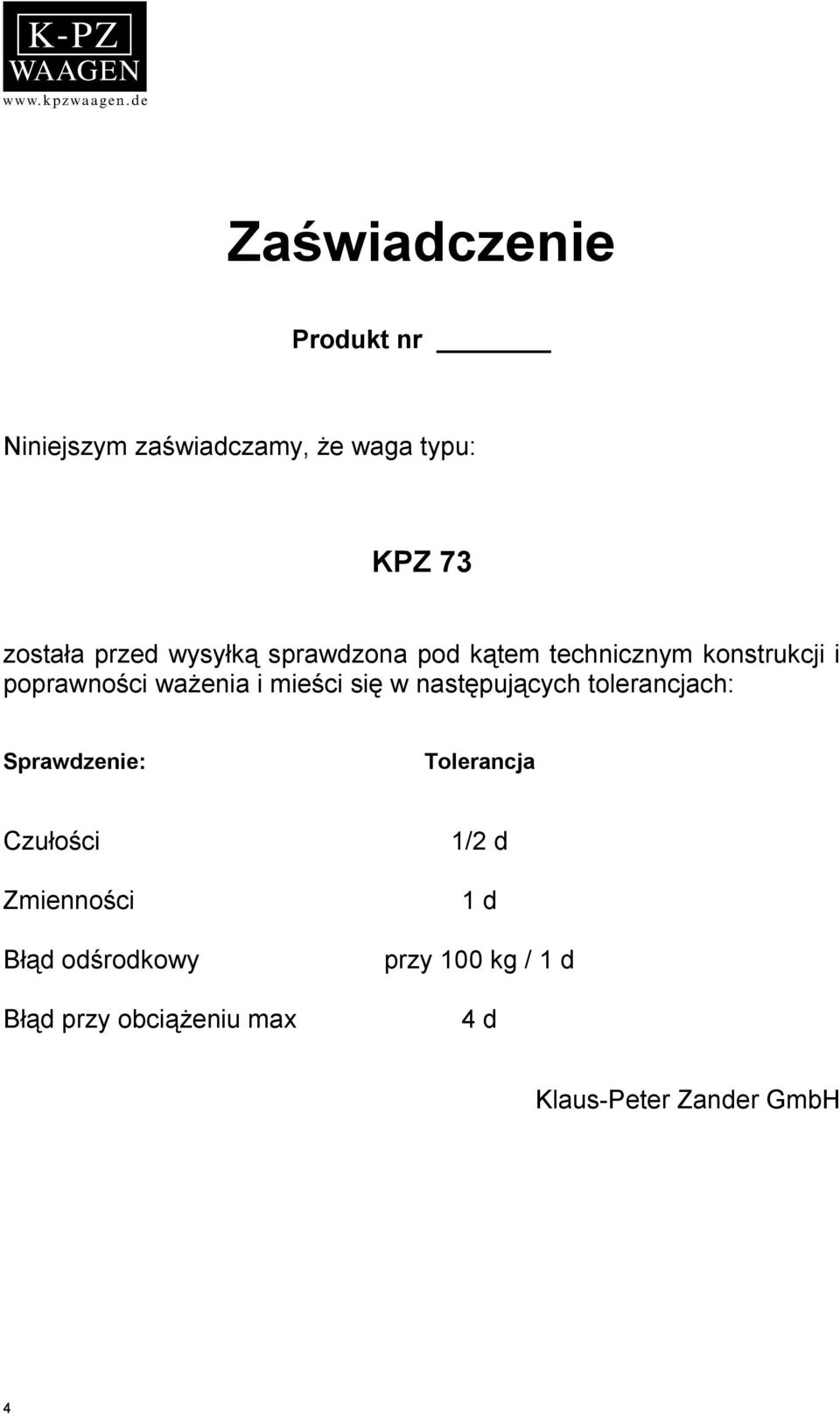 się w następujących tolerancjach: Sprawdzenie: Tolerancja Czułości Zmienności Błąd