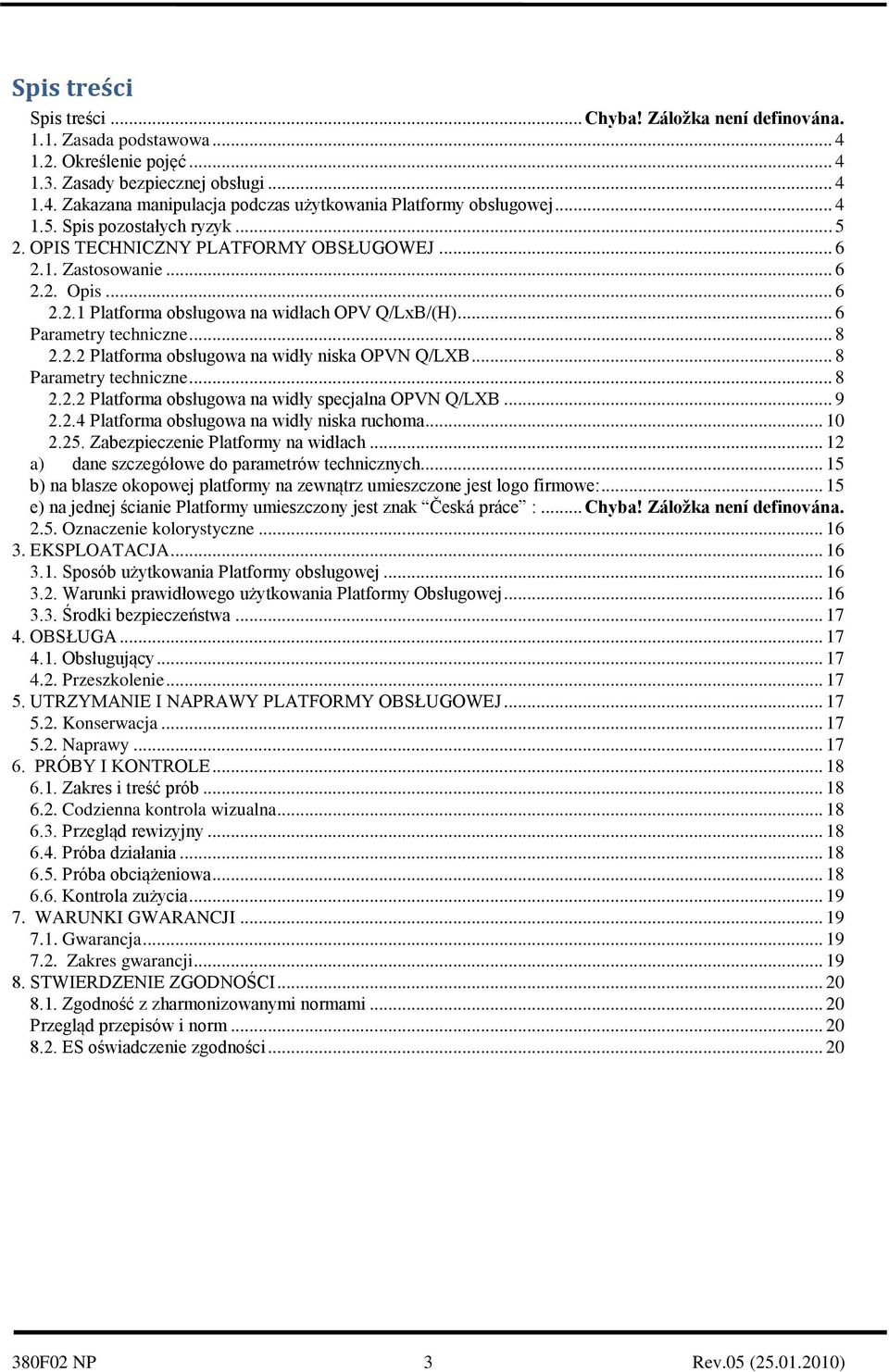 .. 8 2.2.2 Platforma obsługowa na widły niska OPVN Q/LXB... 8 Parametry techniczne... 8 2.2.2 Platforma obsługowa na widły specjalna OPVN Q/LXB... 9 2.2.4 Platforma obsługowa na widły niska ruchoma.