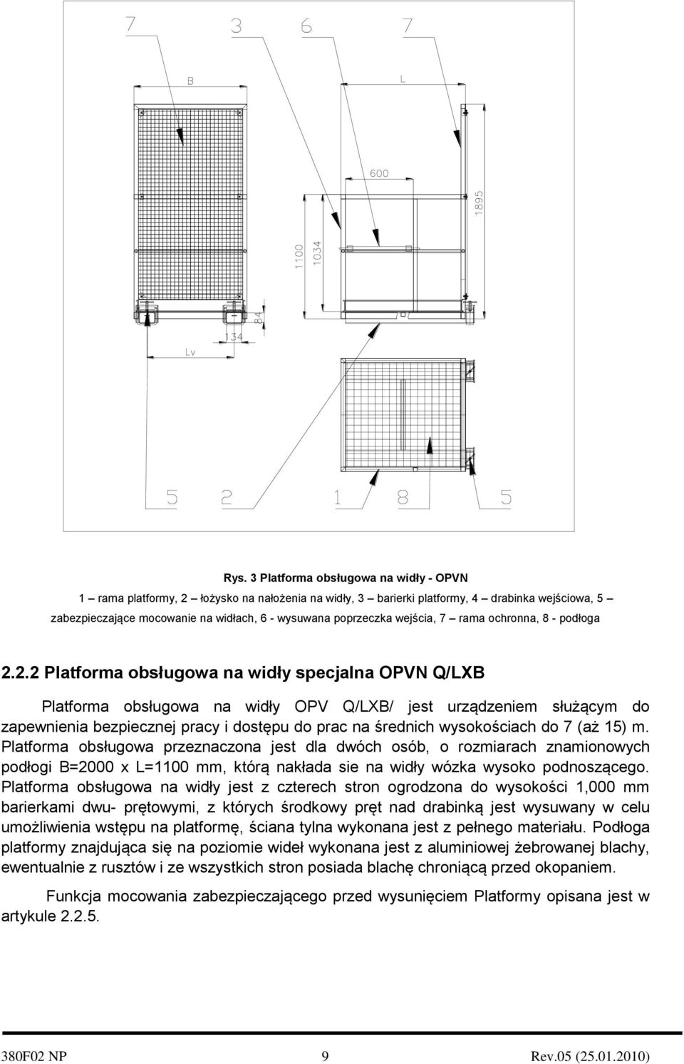 2.2 Platforma obsługowa na widły specjalna OPVN Q/LXB Platforma obsługowa na widły OPV Q/LXB/ jest urządzeniem służącym do zapewnienia bezpiecznej pracy i dostępu do prac na średnich wysokościach do