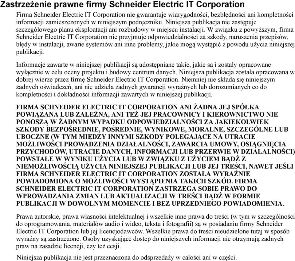 W związku z powyższym, firma Schneider Electric IT Corporation nie przyjmuje odpowiedzialności za szkody, naruszenia przepisów, błędy w instalacji, awarie systemów ani inne problemy, jakie mogą