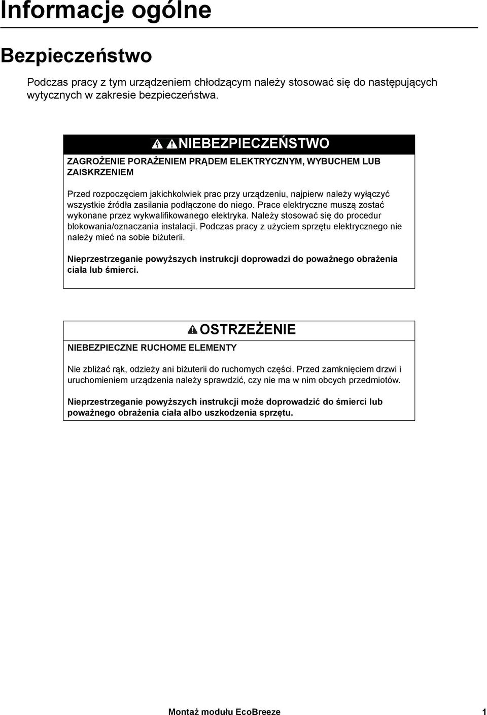 podłączone do niego. Prace elektryczne muszą zostać wykonane przez wykwalifikowanego elektryka. Należy stosować się do procedur blokowania/oznaczania instalacji.