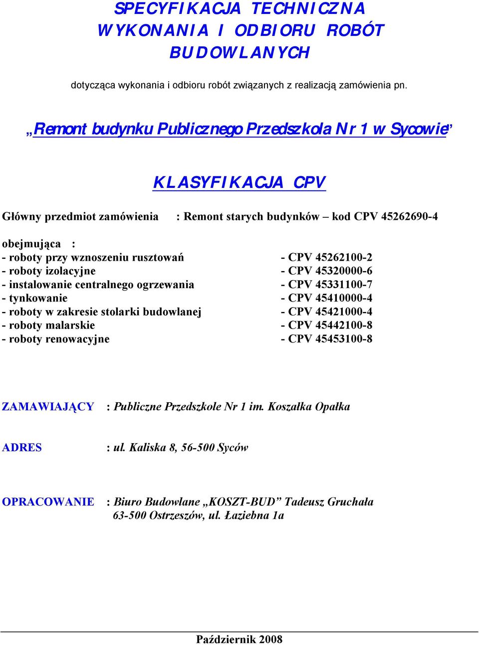 45262100-2 - roboty izolacyjne - CPV 45320000-6 - instalowanie centralnego ogrzewania - CPV 45331100-7 - tynkowanie - CPV 45410000-4 - roboty w zakresie stolarki budowlanej - CPV 45421000-4 - roboty