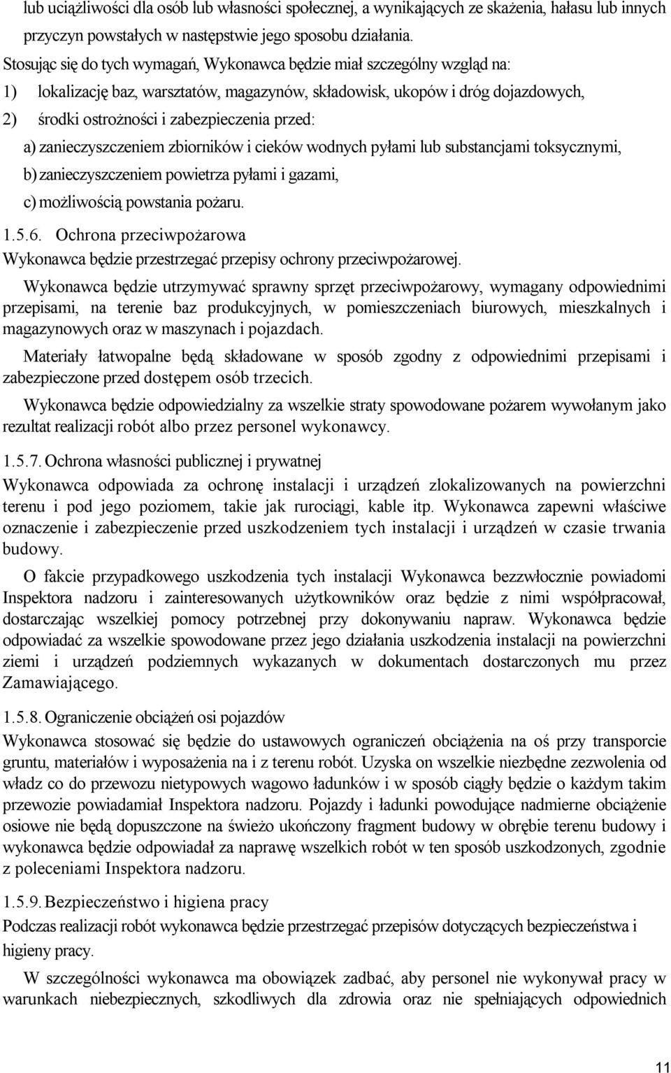 przed: a) zanieczyszczeniem zbiorników i cieków wodnych pyłami lub substancjami toksycznymi, b) zanieczyszczeniem powietrza pyłami i gazami, c) możliwością powstania pożaru. 1.5.6.