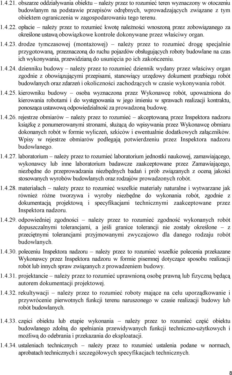 zagospodarowaniu tego terenu. 1.4.22. opłacie należy przez to rozumieć kwotę należności wnoszoną przez zobowiązanego za określone ustawą obowiązkowe kontrole dokonywane przez właściwy organ. 1.4.23.