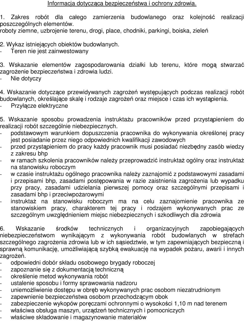 Wskazanie elementów zagospodarowania działki lub terenu, które mogą stwarzać zagrożenie bezpieczeństwa i zdrowia ludzi. - Nie dotyczy 4.