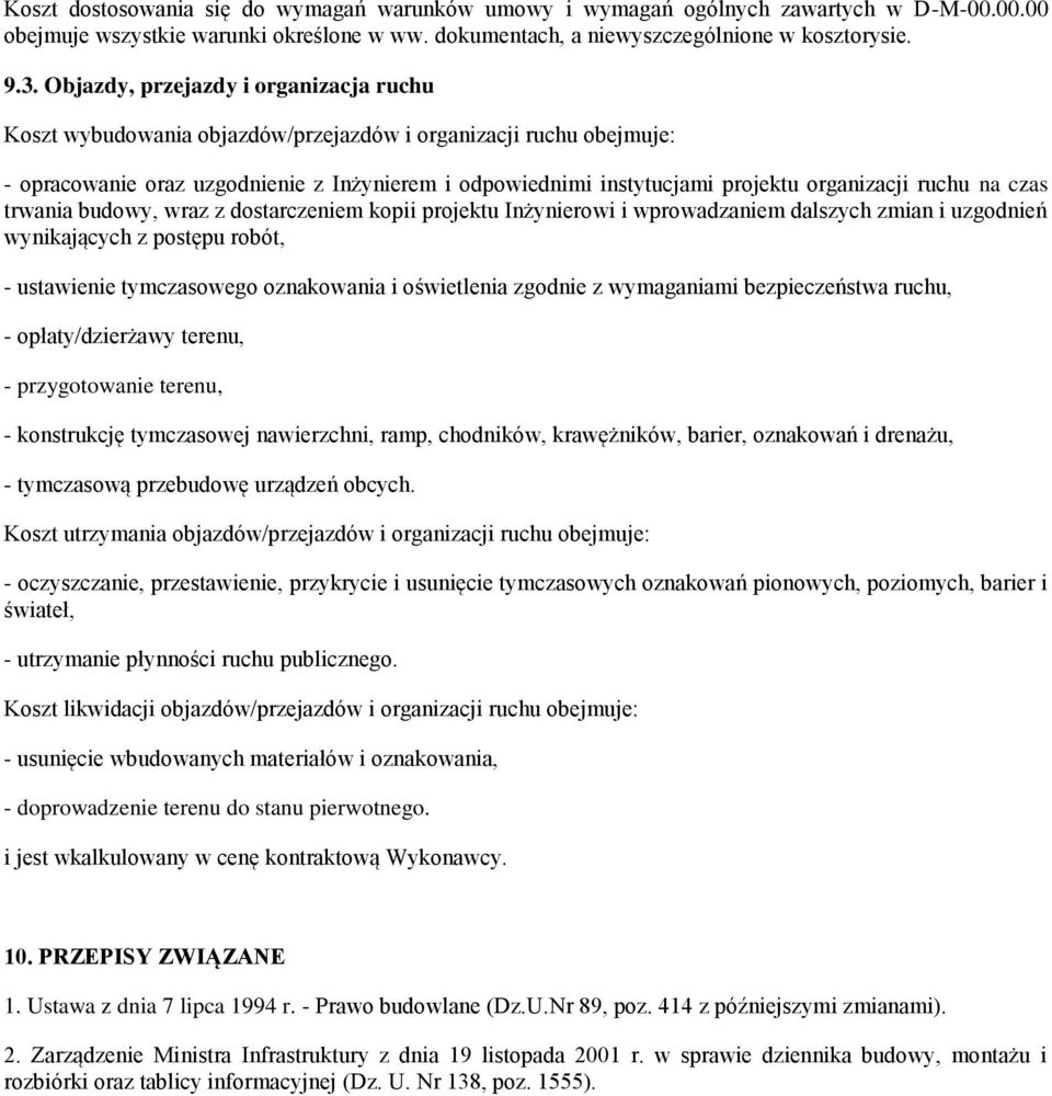 ruchu na czas trwania budowy, wraz z dostarczeniem kopii projektu Inżynierowi i wprowadzaniem dalszych zmian i uzgodnień wynikających z postępu robót, - ustawienie tymczasowego oznakowania i