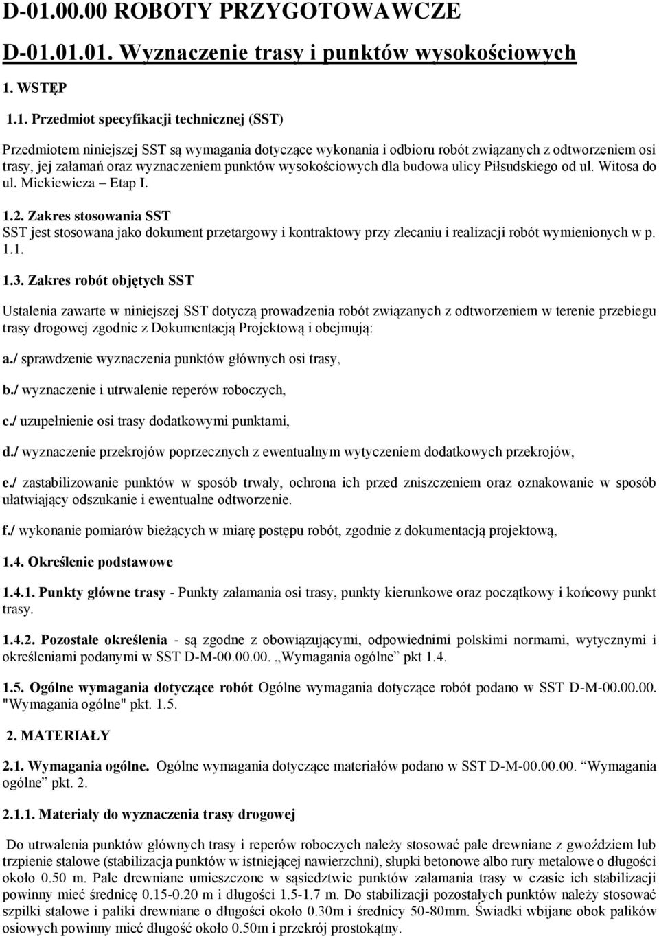 Zakres stosowania SST SST jest stosowana jako dokument przetargowy i kontraktowy przy zlecaniu i realizacji robót wymienionych w p. 1.1. 1.3.