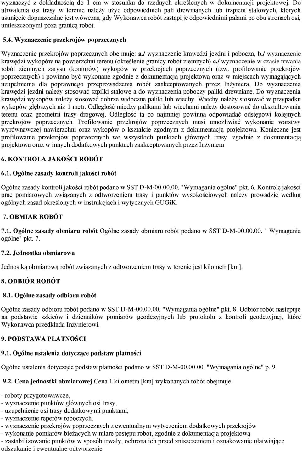 obu stronach osi, umieszczonymi poza granicą robót. 5.4. Wyznaczenie przekrojów poprzecznych Wyznaczenie przekrojów poprzecznych obejmuje: a./ wyznaczenie krawędzi jezdni i pobocza, b.