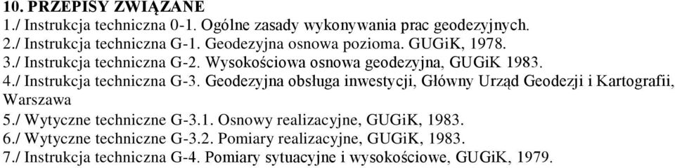 / Instrukcja techniczna G-3. Geodezyjna obsługa inwestycji, Główny Urząd Geodezji i Kartografii, Warszawa 5./ Wytyczne techniczne G-3.1.
