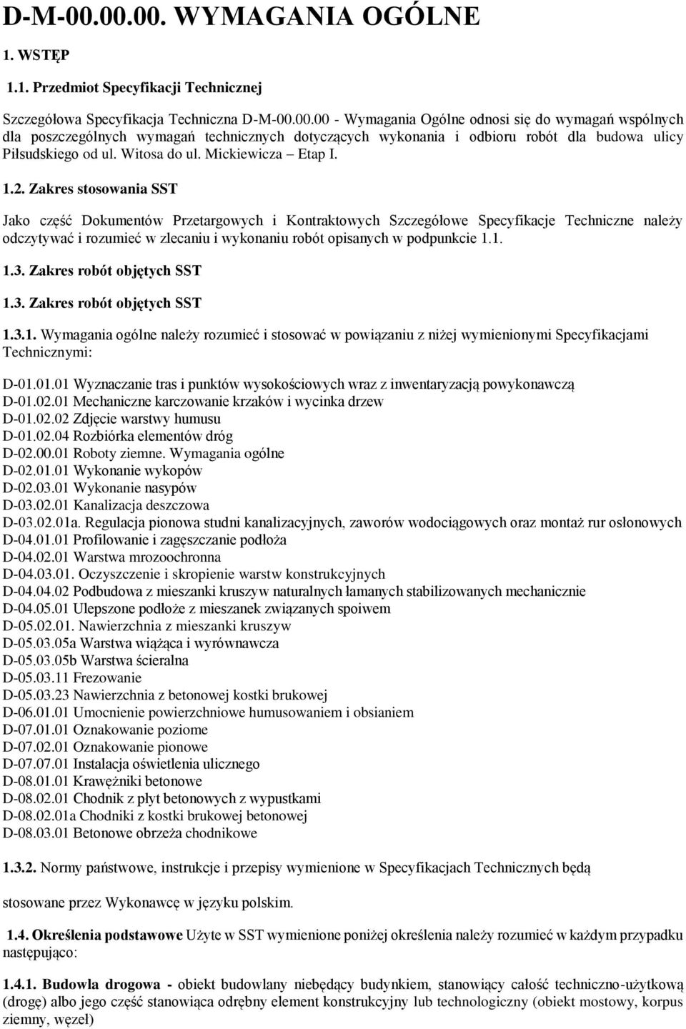 Zakres stosowania SST Jako część Dokumentów Przetargowych i Kontraktowych Szczegółowe Specyfikacje Techniczne należy odczytywać i rozumieć w zlecaniu i wykonaniu robót opisanych w podpunkcie 1.1. 1.3.