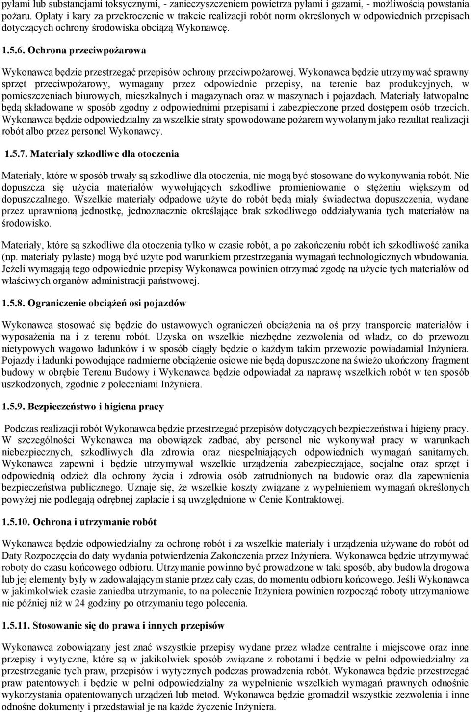 Ochrona przeciwpożarowa Wykonawca będzie przestrzegać przepisów ochrony przeciwpożarowej.