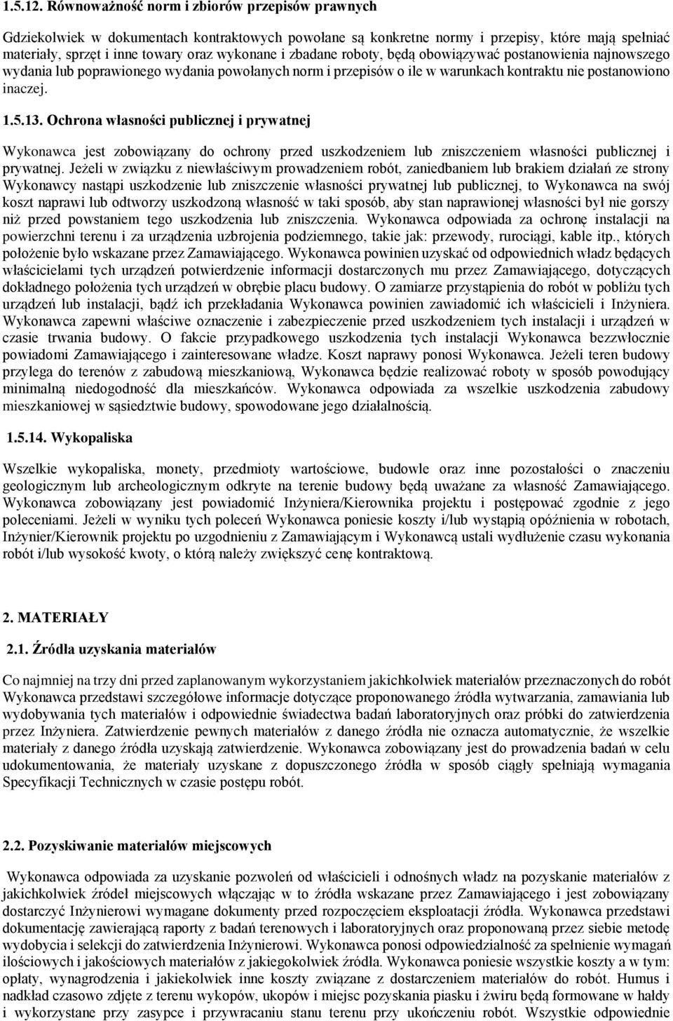 zbadane roboty, będą obowiązywać postanowienia najnowszego wydania lub poprawionego wydania powołanych norm i przepisów o ile w warunkach kontraktu nie postanowiono inaczej. 1.5.13.