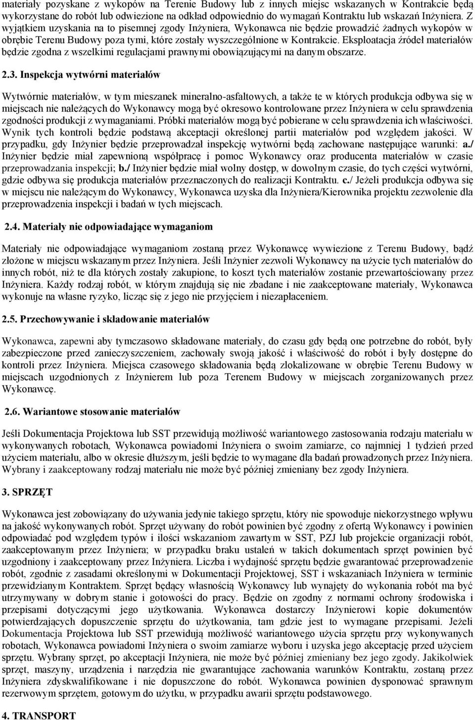 Eksploatacja źródeł materiałów będzie zgodna z wszelkimi regulacjami prawnymi obowiązującymi na danym obszarze. 2.3.