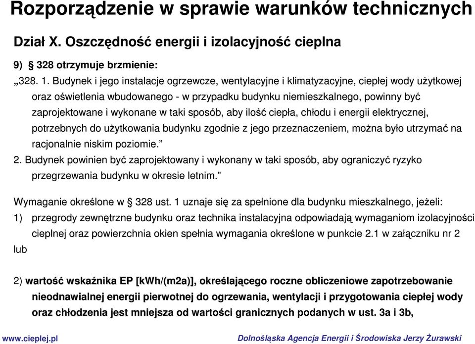 wykonane w taki sposób, aby ilość ciepła, chłodu i energii elektrycznej, potrzebnych do uŝytkowania u budynku zgodnie z jego przeznaczeniem, moŝna było o utrzymać na racjonalnie niskim poziomie. 2.