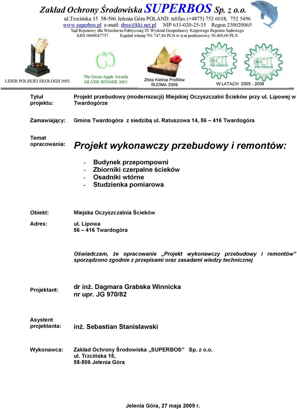400,00 PLN LIDER POLSKIEJ EKOLOGII 2002 The Green Apple Awards SILVER WINNER 2003 Złota Kielnia Profilów BUDMA 2009 W LATACH 2005-2008 Tytuł projektu: Projekt przebudowy (modernizacji) Miejskiej