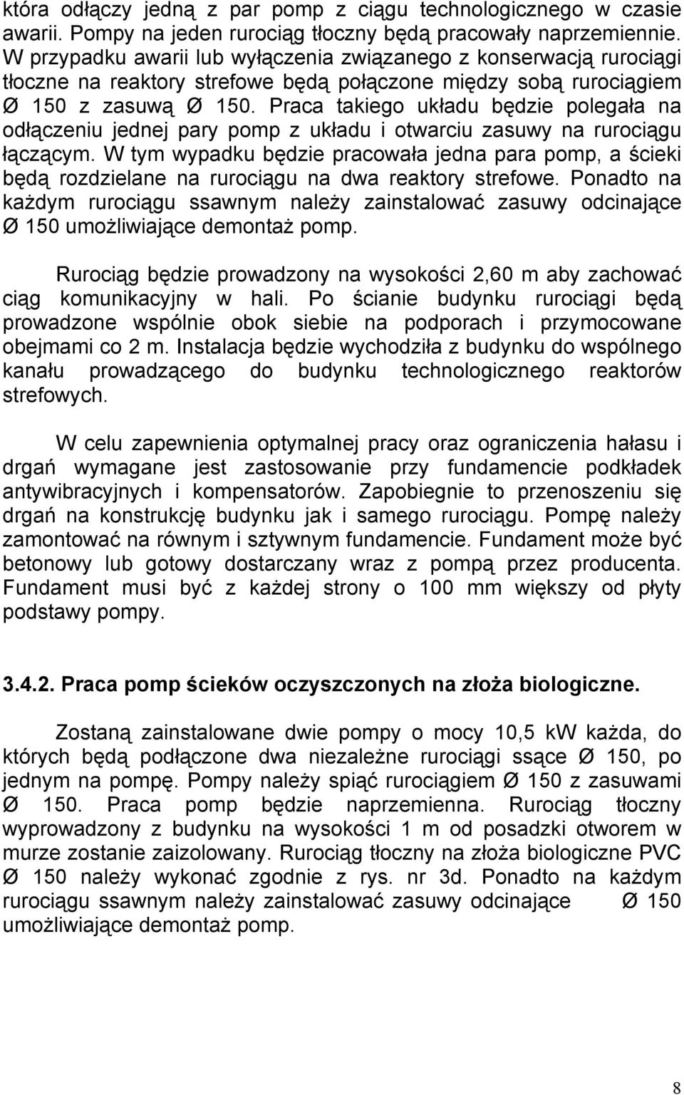 Praca takiego układu będzie polegała na odłączeniu jednej pary pomp z układu i otwarciu zasuwy na rurociągu łączącym.
