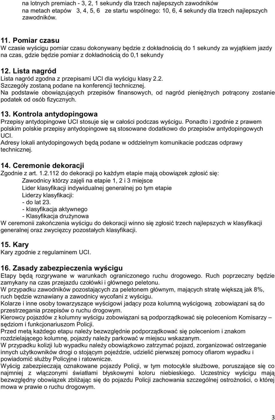 Lista nagród Lista nagród zgodna z przepisami UCI dla wyœcigu klasy 2.2. Szczegó³y zostan¹ podane na konferencji technicznej.