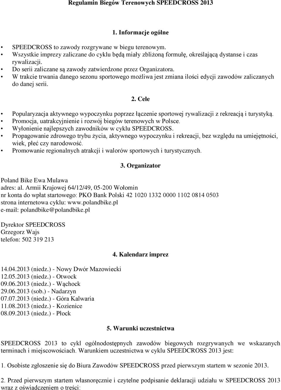 W trakcie trwania danego sezonu sportowego możliwa jest zmiana ilości edycji zawodów zaliczanych do danej serii. 2.