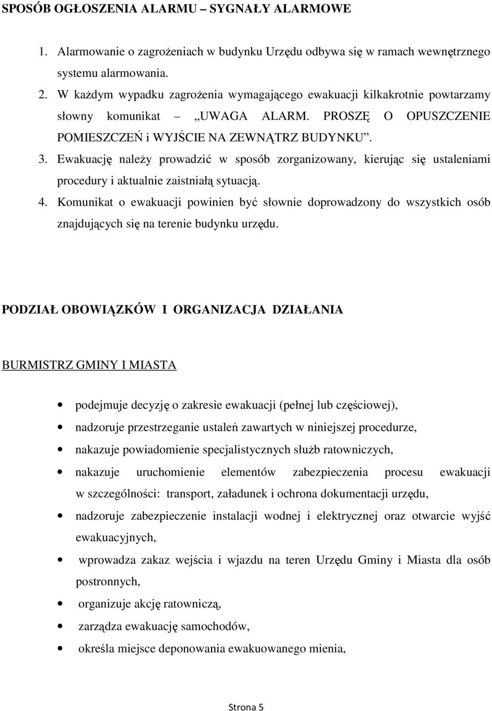 Ewakuację naleŝy prowadzić w sposób zorganizowany, kierując się ustaleniami procedury i aktualnie zaistniałą sytuacją. 4.