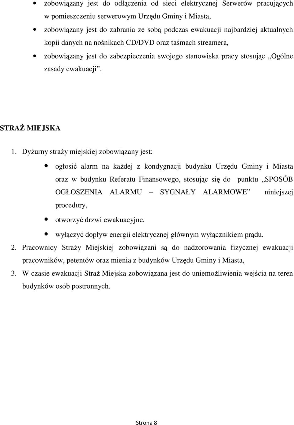 DyŜurny straŝy miejskiej zobowiązany jest: ogłosić alarm na kaŝdej z kondygnacji budynku Urzędu Gminy i Miasta oraz w budynku Referatu Finansowego, stosując się do punktu SPOSÓB OGŁOSZENIA ALARMU