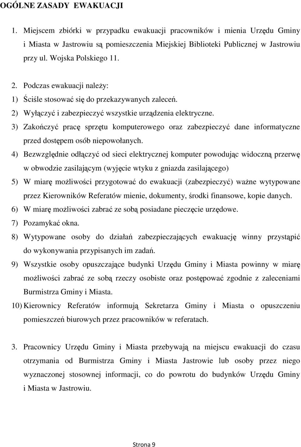 3) Zakończyć pracę sprzętu komputerowego oraz zabezpieczyć dane informatyczne przed dostępem osób niepowołanych.