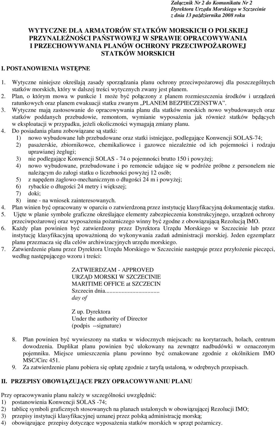 Wytyczne niniejsze określają zasady sporządzania planu ochrony przeciwpoŝarowej dla poszczególnych statków morskich, który w dalszej treści wytycznych zwany jest planem. 2.