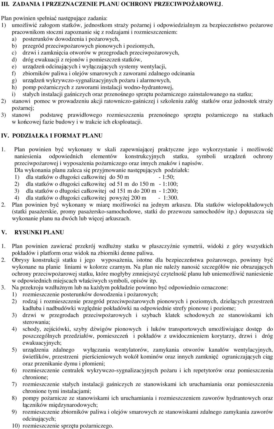 rozmieszczeniem: a) posterunków dowodzenia i poŝarowych, b) przegród przeciwpoŝarowych pionowych i poziomych, c) drzwi i zamknięcia otworów w przegrodach przeciwpoŝarowych, d) dróg ewakuacji z
