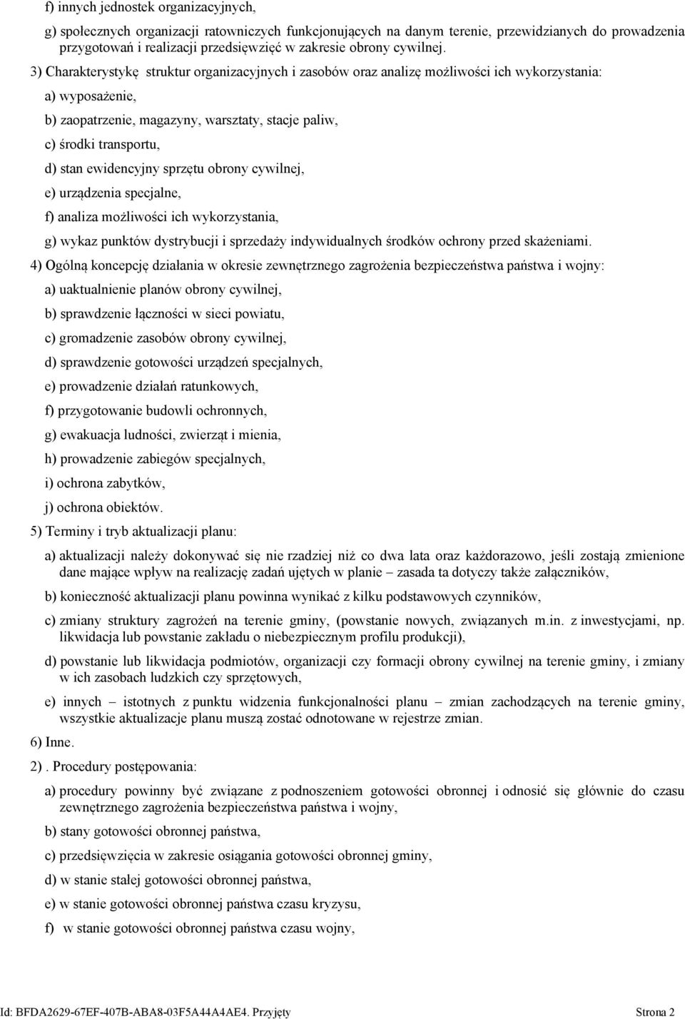 3) Charakterystykę struktur organizacyjnych i zasobów oraz analizę możliwości ich wykorzystania: a) wyposażenie, b) zaopatrzenie, magazyny, warsztaty, stacje paliw, c) środki transportu, d) stan