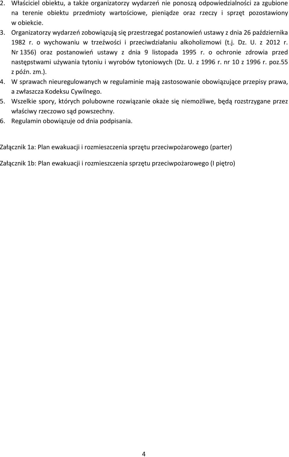 Nr 1356) oraz postanowień ustawy z dnia 9 listopada 1995 r. o ochronie zdrowia przed następstwami używania tytoniu i wyrobów tytoniowych (Dz. U. z 1996 r. nr 10 z 1996 r. poz.55 z późn. zm.). 4.