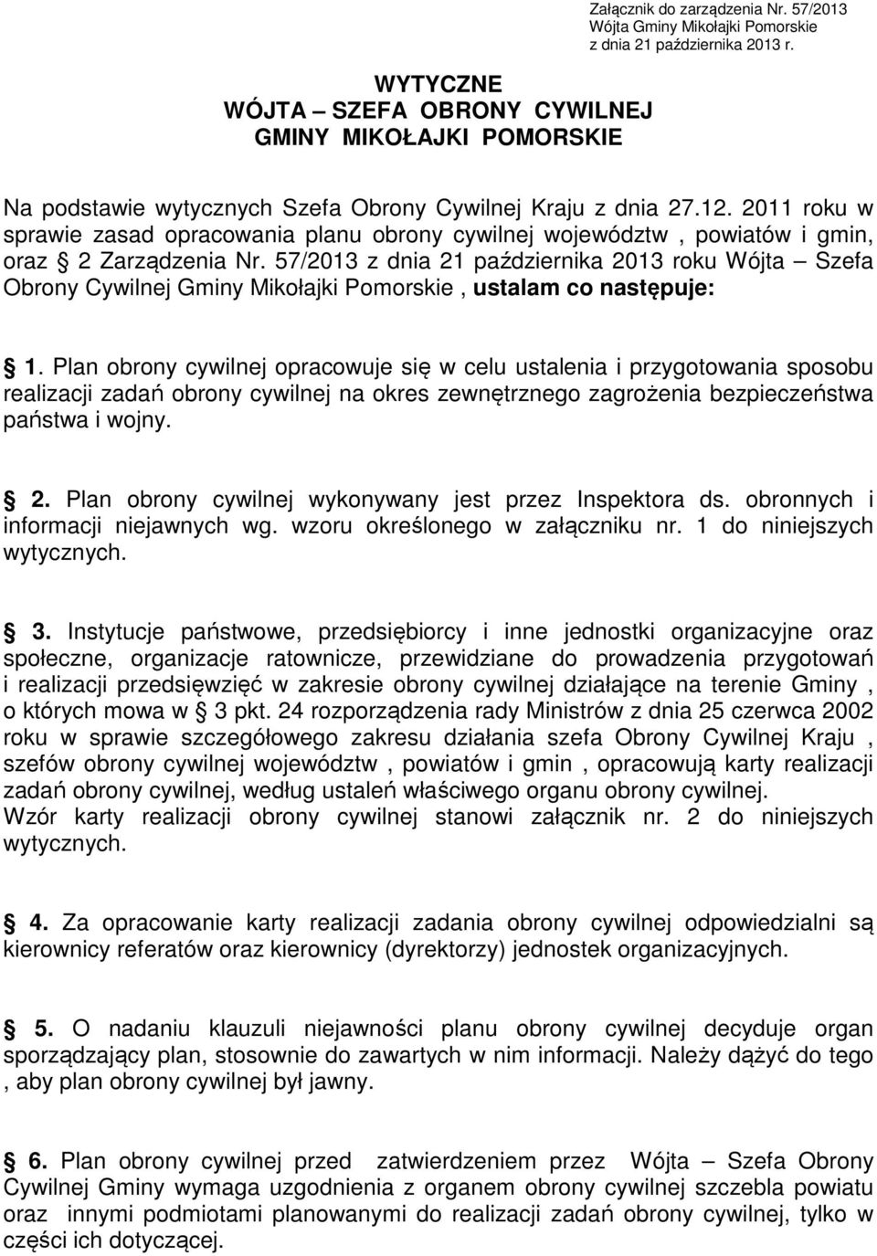 57/2013 z dnia 21 października 2013 roku Wójta Szefa Obrony Cywilnej Gminy Mikołajki Pomorskie, ustalam co następuje: 1.