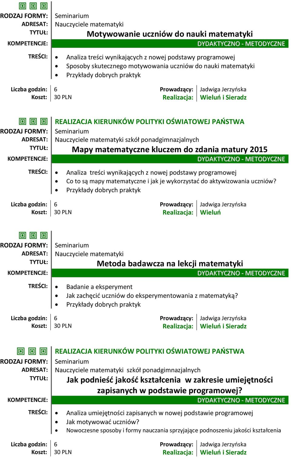 Koszt: 30 PLN Realizacja: Wieluń Metoda badawcza na lekcji matematyki TREŚCI: Badanie a eksperyment Jak zachęcić uczniów do eksperymentowania z matematyką?