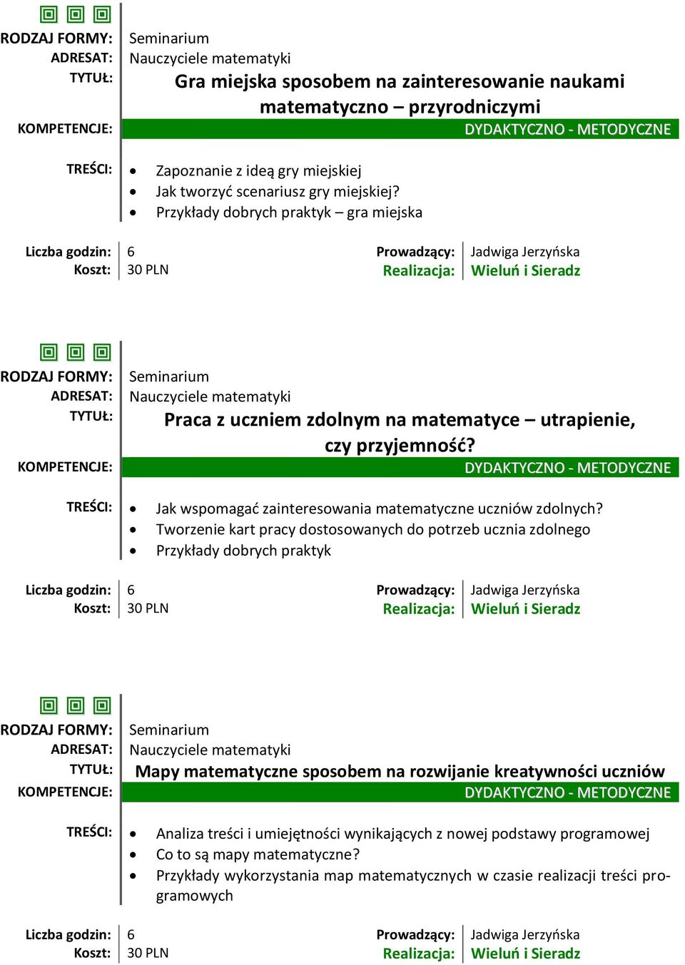 Tworzenie kart pracy dostosowanych do potrzeb ucznia zdolnego Mapy matematyczne sposobem na rozwijanie kreatywności uczniów TREŚCI: Analiza treści i