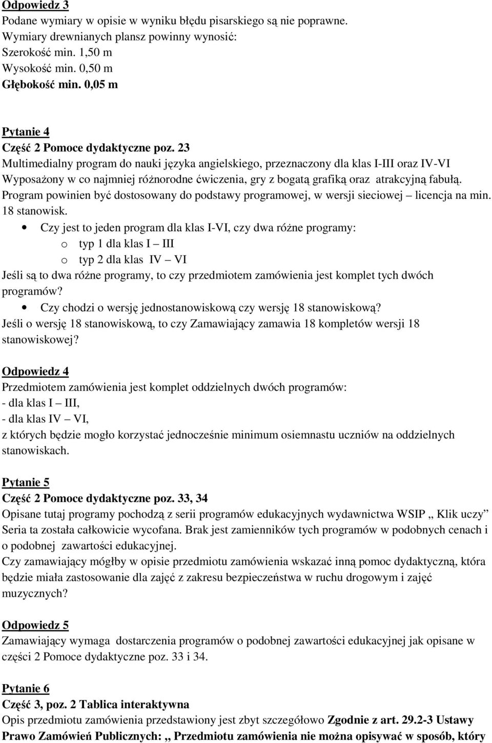 23 Multimedialny program do nauki języka angielskiego, przeznaczony dla klas I-III oraz IV-VI Wyposażony w co najmniej różnorodne ćwiczenia, gry z bogatą grafiką oraz atrakcyjną fabułą.