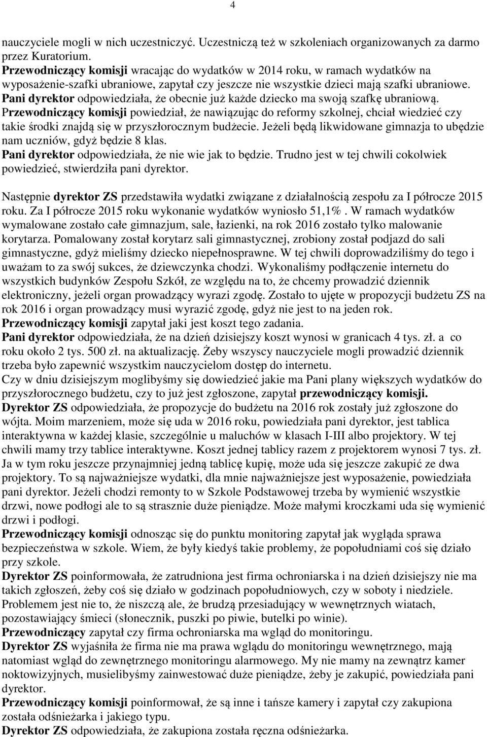 Pani dyrektor odpowiedziała, że obecnie już każde dziecko ma swoją szafkę ubraniową.