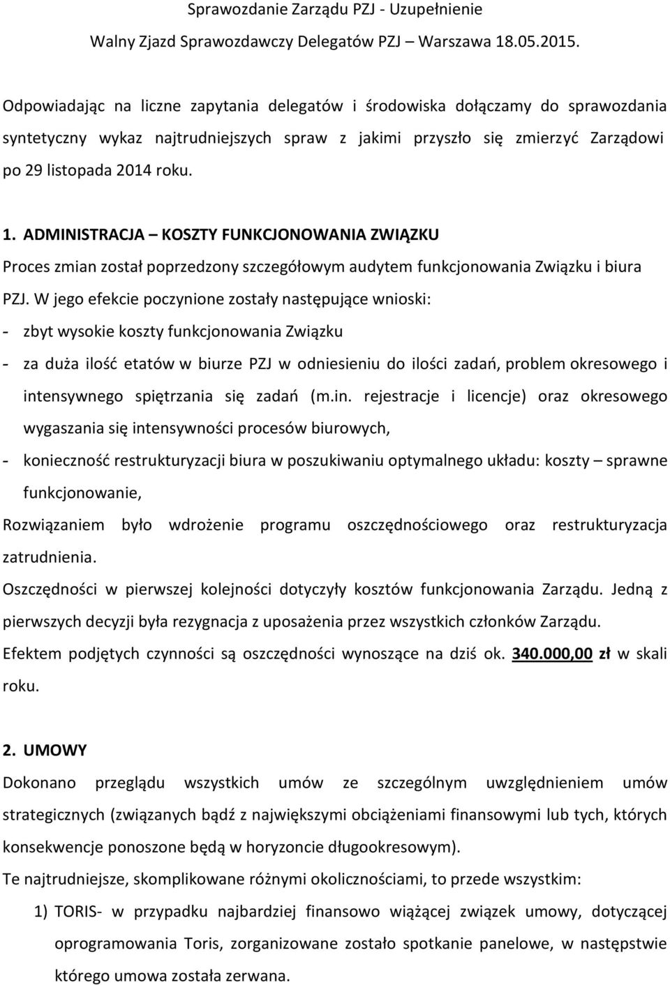 ADMINISTRACJA KOSZTY FUNKCJONOWANIA ZWIĄZKU Proces zmian został poprzedzony szczegółowym audytem funkcjonowania Związku i biura PZJ.