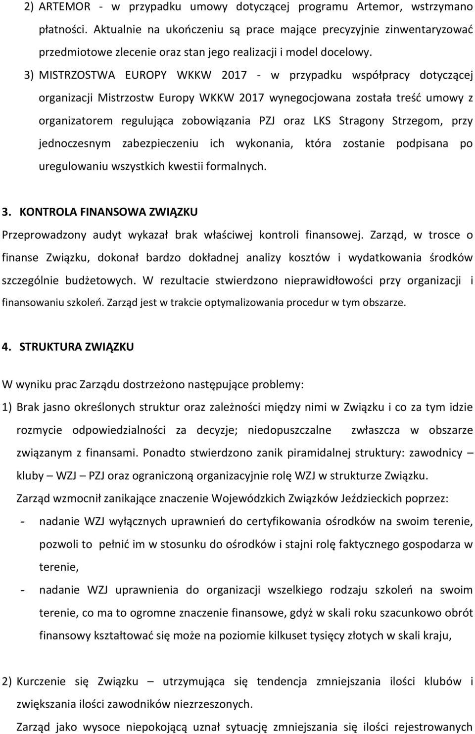 3) MISTRZOSTWA EUROPY WKKW 2017 - w przypadku współpracy dotyczącej organizacji Mistrzostw Europy WKKW 2017 wynegocjowana została treść umowy z organizatorem regulująca zobowiązania PZJ oraz LKS