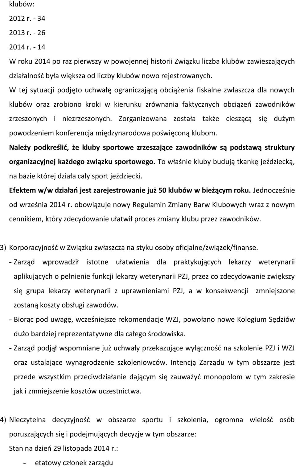 Zorganizowana została także cieszącą się dużym powodzeniem konferencja międzynarodowa poświęconą klubom.