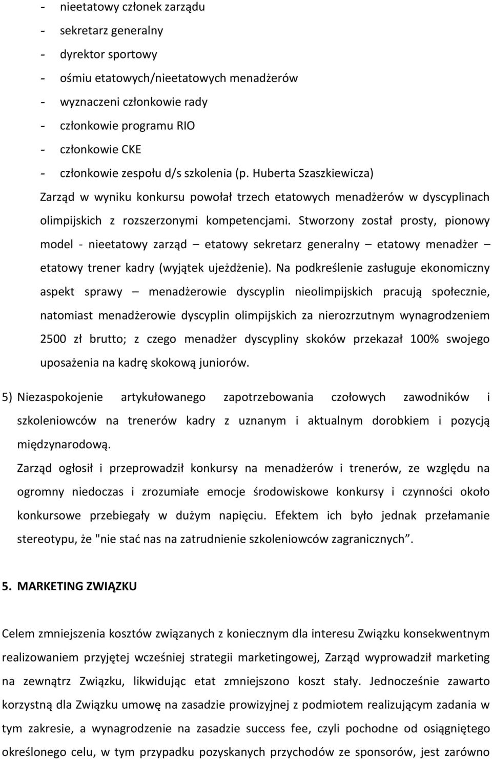 Stworzony został prosty, pionowy model - nieetatowy zarząd etatowy sekretarz generalny etatowy menadżer etatowy trener kadry (wyjątek ujeżdżenie).