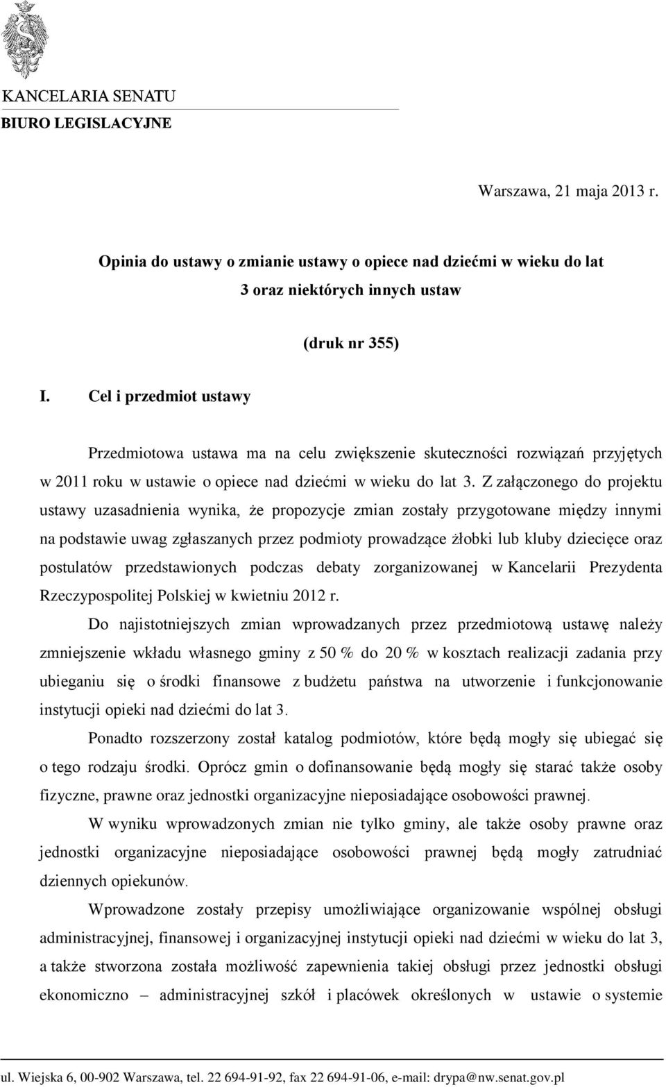 Z załączonego do projektu ustawy uzasadnienia wynika, że propozycje zmian zostały przygotowane między innymi na podstawie uwag zgłaszanych przez podmioty prowadzące żłobki lub kluby dziecięce oraz