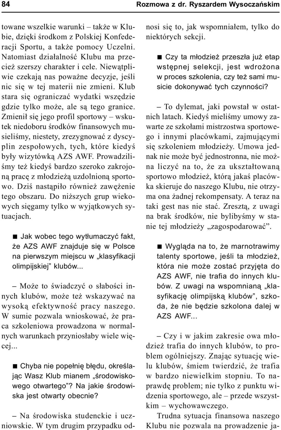 Klub stara siê ograniczaæ wydatki wszêdzie gdzie tylko mo e, ale s¹ tego granice.
